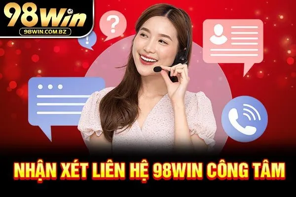 Nhận xét liên hệ 98WIN công tâm