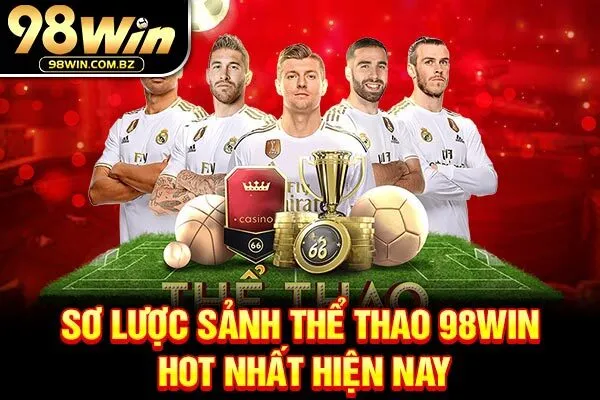 Sơ lược sảnh thể thao 98win hot nhất hiện nay 